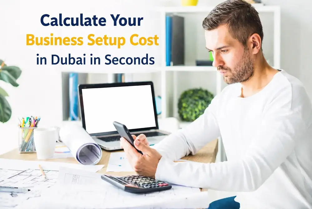 Calculate Your Business Setup Cost in Dubai in Seconds