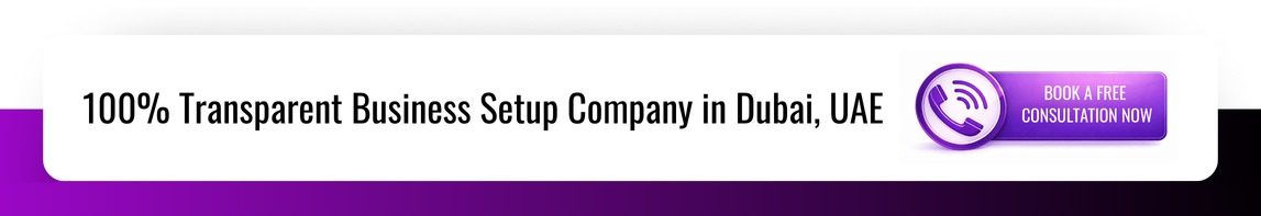 100% Transparent Business Setup Company in Dubai, UAE - Book a Free Consultation
